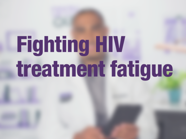 Video thumbnail of doctor with text overlay reading "Fighting HIV treatment fatigue"